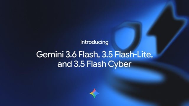 Google DeepMind presenta Gemini 3.6 Flash, 3.5 Flash-Lite y 3.5 Flash Cyber: la comunidad aplaude el enfoque en eficiencia